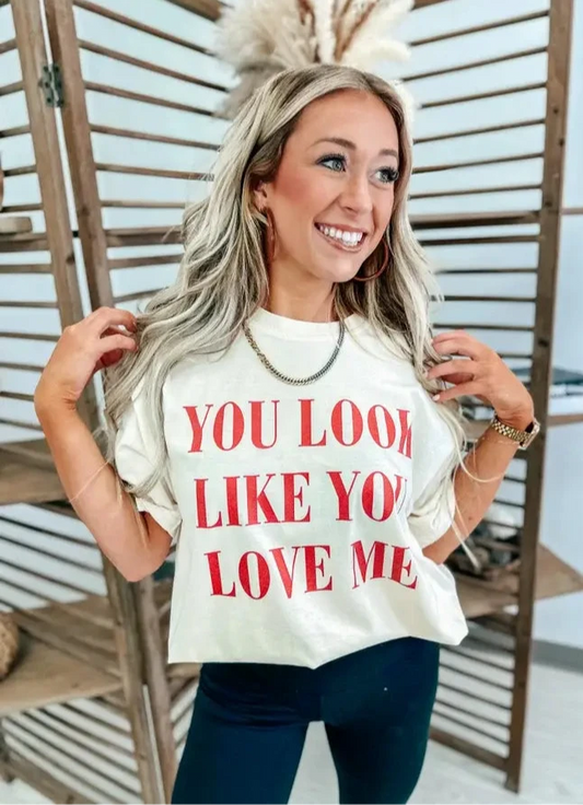 YOU LOOK LIKE YOU LOVE ME TEE